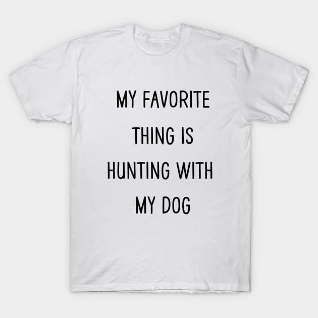 My Favorite Thing Is Hunting With My Dog T-Shirt by NICHE&NICHE